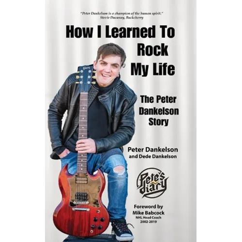 How I Learned To Rock My Life: The Peter Dankelson Story