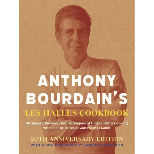 Anthony Bourdain's Les Halles Cookbook: Strategies, Recipes, and Techniques of Classic Bistro Cooking