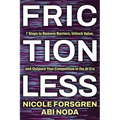 Frictionless: 7 Steps to Remove Barriers, Unlock Value, and Outpace Your Competition in the AI Era
