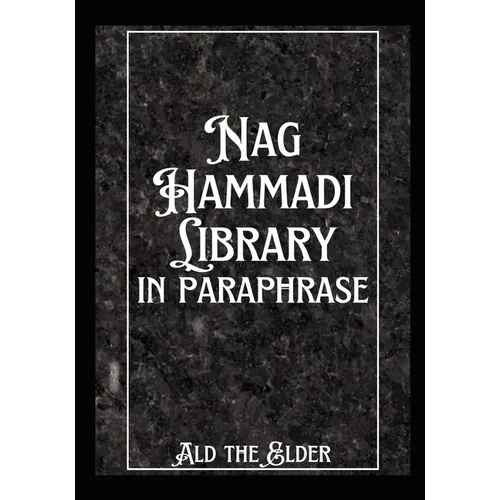 The Nag Hammadi Library in Paraphrase