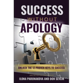 Success Without Apology: Unlock The 12 Proven Keys To Success