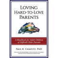 Loving Hard-to-Love Parents: A Handbook for Adult Children of Difficult Older Parents