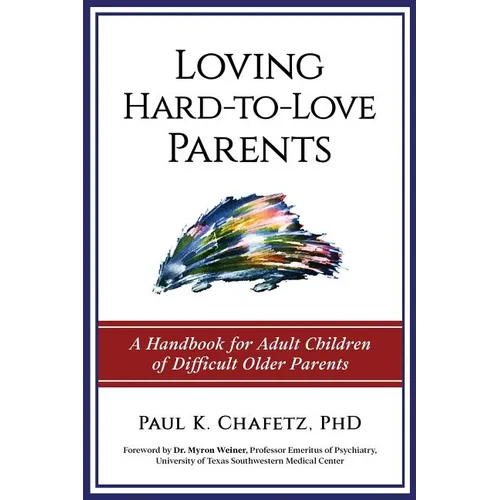 Loving Hard-to-Love Parents: A Handbook for Adult Children of Difficult Older Parents