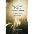 The Greatest Mystery: Lost in a Garden: A Celebration of Marriage