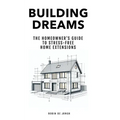 Building Dreams: The Homeowner's Guide to Stress Free Home Extensions