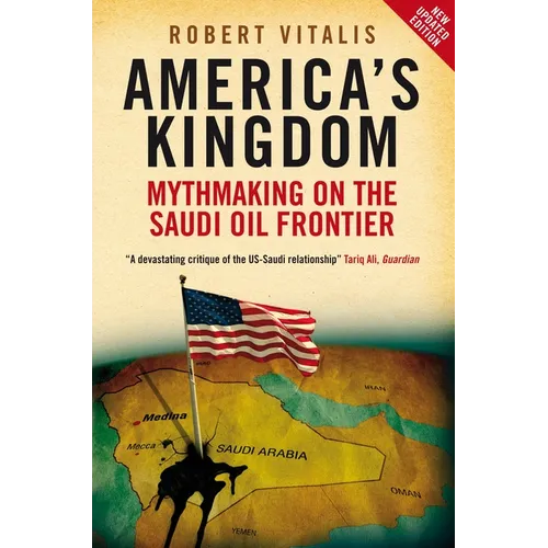 America's Kingdom: Mythmaking on the Saudi Oil Frontier