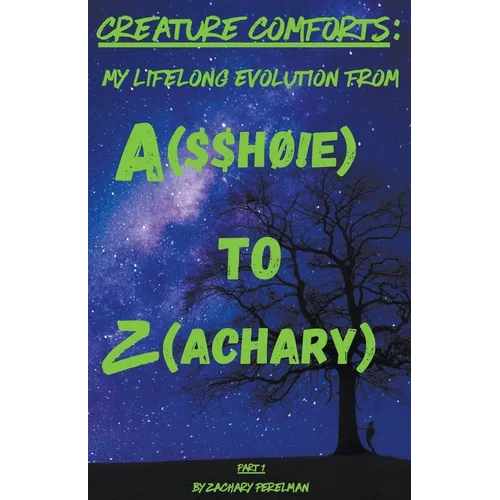 Creature Comforts: My Lifelong Evolution From A($$hØ!e) To Z(achary) - Part 1