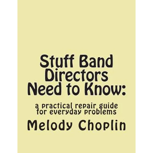 Stuff Band Directors Need to Know: a practical repair guide for everyday problems