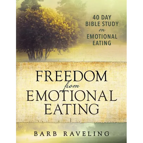 Freedom from Emotional Eating: A Weight Loss Bible Study (Third Edition)