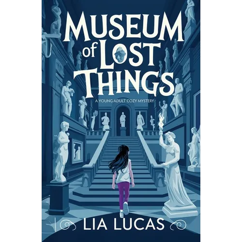 Museum of Lost Things: A Young Adult Cozy Mystery