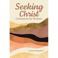 Seeking Christ: Colossians for Women