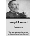 Joseph Conrad - Romance: "The man who says that he has no illusions has at least that one."