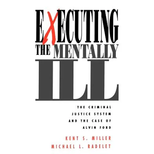 Executing the Mentally Ill: The Criminal Justice System and the Case of Alvin Ford