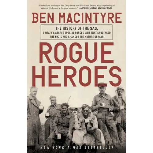Rogue Heroes: The History of the Sas, Britain's Secret Special Forces Unit That Sabotaged the Nazis and Changed the Nature of War