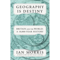 Geography Is Destiny: Britain and the World: A 10,000-Year History