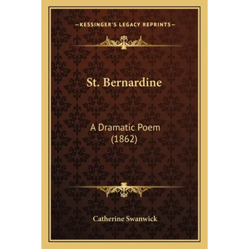 St. Bernardine: A Dramatic Poem (1862)