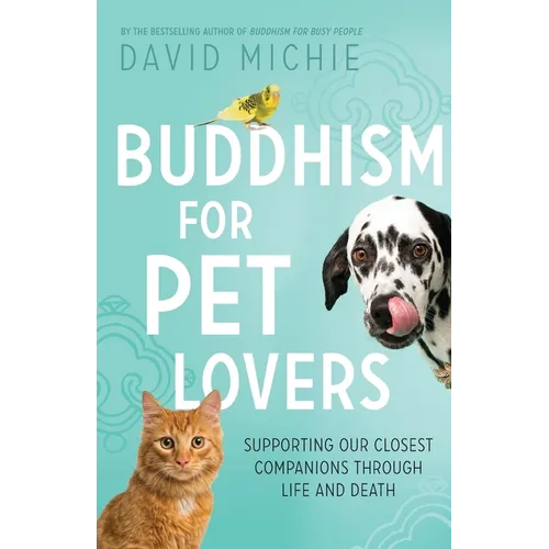 Buddhism for Pet Lovers: Supporting our Closest Companions through Life and Death
