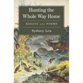 Hunting the Whole Way Home: Essays and Poems