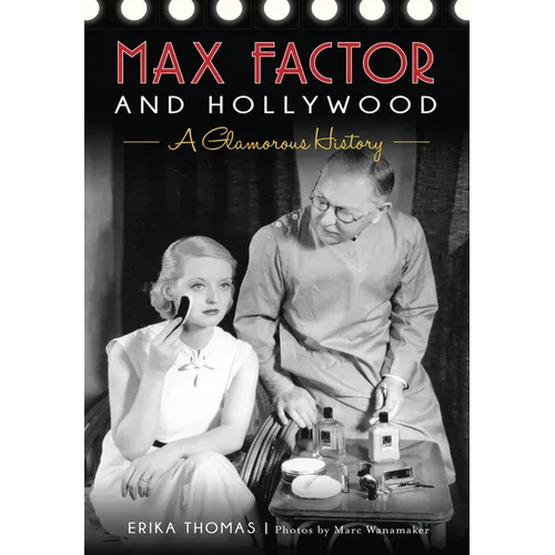 Max Factor and Hollywood: A Glamorous History