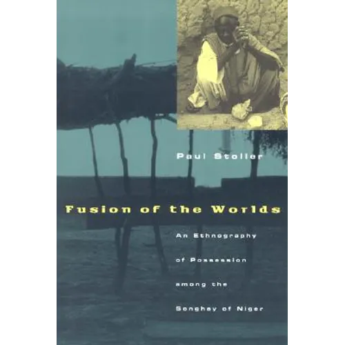 Fusion of the Worlds: An Ethnography of Possession among the Songhay of Niger