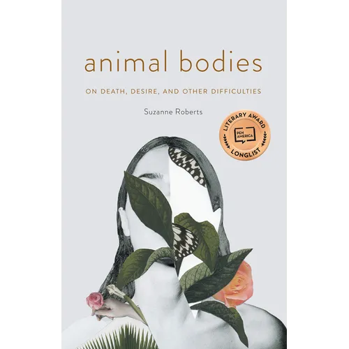 Animal Bodies: On Death, Desire, and Other Difficulties
