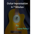 Guitar Improvisation In 7 Minutes: How To Improvise On Guitar And Sound Like You Know What You Are Doing