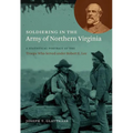 Soldiering in the Army of Northern Virginia: A Statistical Portrait of the Troops Who Served Under Robert E. Lee