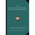 The Table Talk And Opinions Of Napoleon Buonaparte