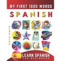 Learn Spanish for Beginners, My First 1000 Words: Bilingual Spanish - English Language Learning Book for Kids & Adults