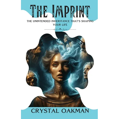 The Imprint: The unintended inheritance that's shaping your life