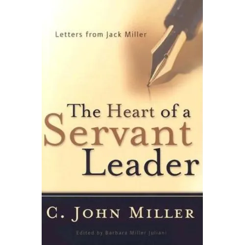 The Heart of a Servant Leader: Letters from Jack Miller