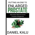 Putting an End to Enlarged Prostate: Alternative Natural Cure To Prostate Enlargement