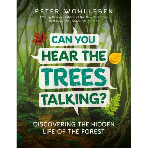 Can You Hear the Trees Talking?: Discovering the Hidden Life of the Forest