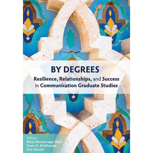 By Degrees: Resilience, Relationships, and Success in Communication Graduate Studies