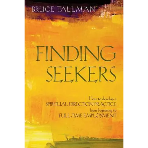 Finding Seekers: How to Develop a Spiritual Direction Practice from Beginning to Full-Time Employment