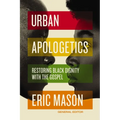 Urban Apologetics: Restoring Black Dignity with the Gospel