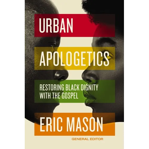 Urban Apologetics: Restoring Black Dignity with the Gospel