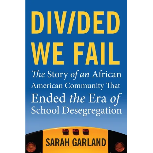 Divided We Fail: The Story of an African American Community That Ended the Era of School Desegregation