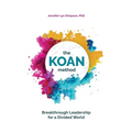 The KOAN Method: Breakthrough Leadership for a Divided World