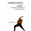 Unbecoming Lost: A meditative collection of self-study poems