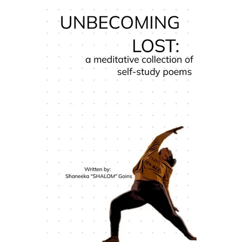 Unbecoming Lost: A meditative collection of self-study poems