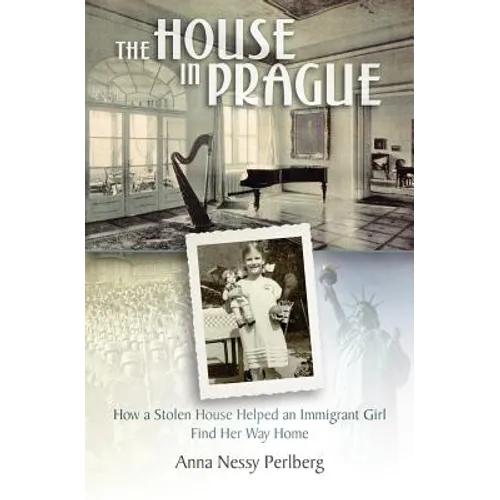 The House in Prague: How a Stolen House Helped an Immigrant Girl Find Her Way Home