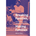 Breaking Families, Making Families: Adoption and Child Welfare in the 1990s