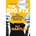 The Big Fix - How South African Stole the 2010 World Cup