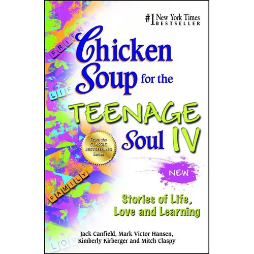 Chicken Soup for the Teenage Soul IV: Stories of Life, Love and Learning