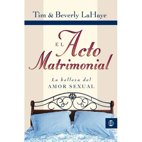 El Acto Matrimonial: La Belleza del Amor Sexual = Act of Marriage