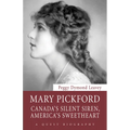 Mary Pickford: Canada's Silent Siren, America's Sweetheart