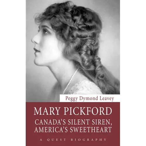 Mary Pickford: Canada's Silent Siren, America's Sweetheart