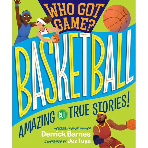 Who Got Game?: Basketball: Amazing But True Stories!