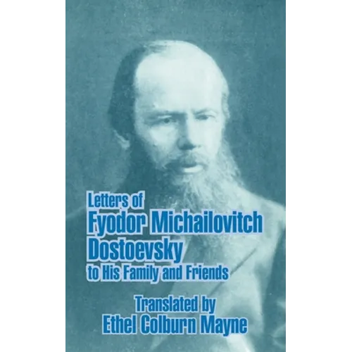 Letters of Fyodor Michailovitch Dostoevsky to His Family and Friends